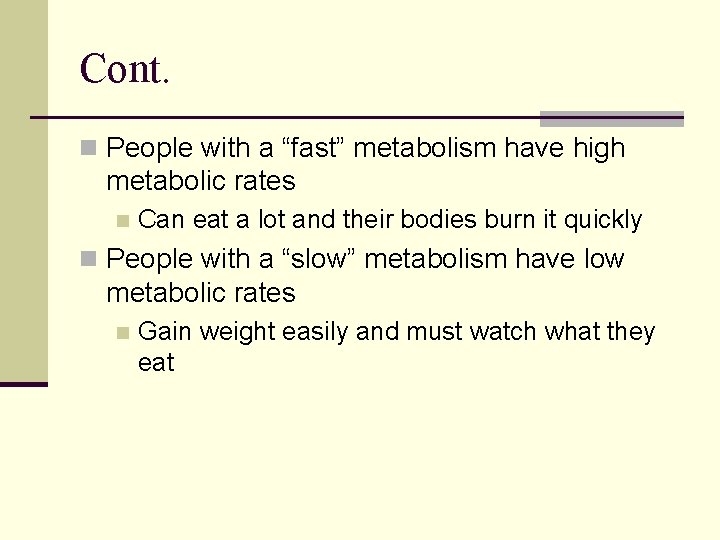 Cont. n People with a “fast” metabolism have high metabolic rates n Can eat
