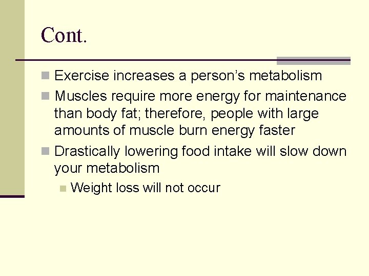 Cont. n Exercise increases a person’s metabolism n Muscles require more energy for maintenance