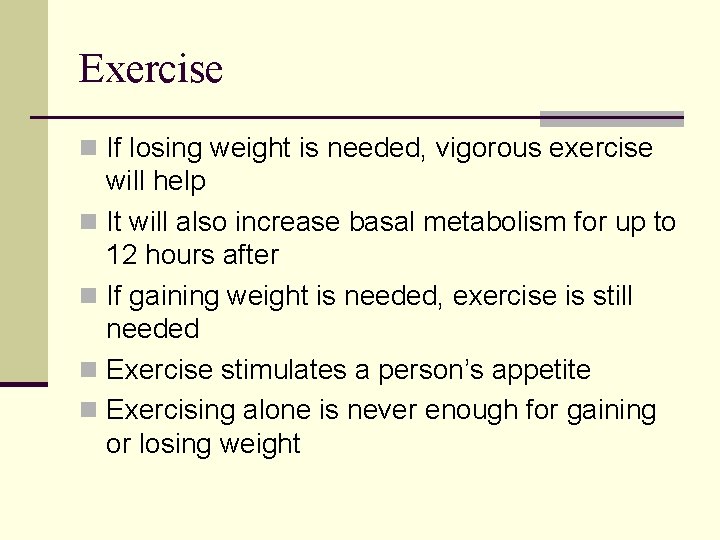Exercise n If losing weight is needed, vigorous exercise will help n It will