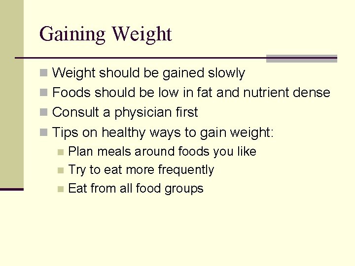 Gaining Weight n Weight should be gained slowly n Foods should be low in