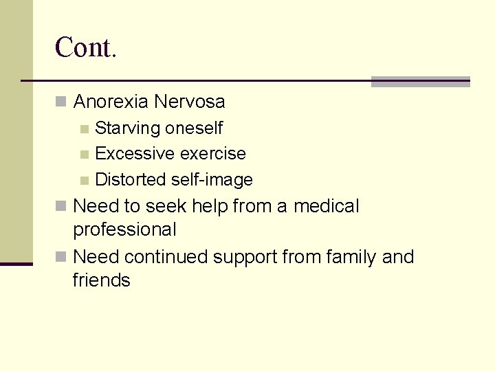 Cont. n Anorexia Nervosa n Starving oneself n Excessive exercise n Distorted self-image n