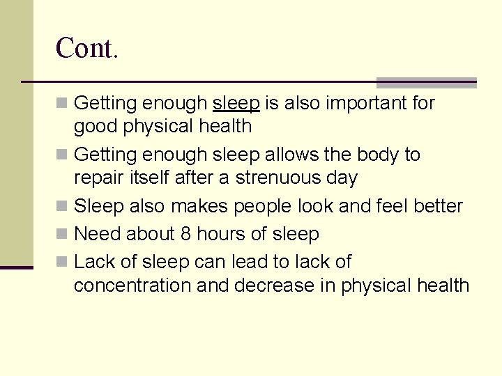 Cont. n Getting enough sleep is also important for good physical health n Getting