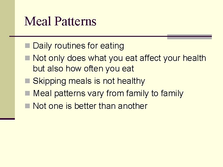 Meal Patterns n Daily routines for eating n Not only does what you eat