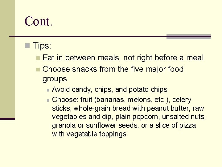 Cont. n Tips: n Eat in between meals, not right before a meal n