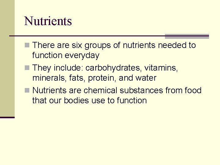 Nutrients n There are six groups of nutrients needed to function everyday n They