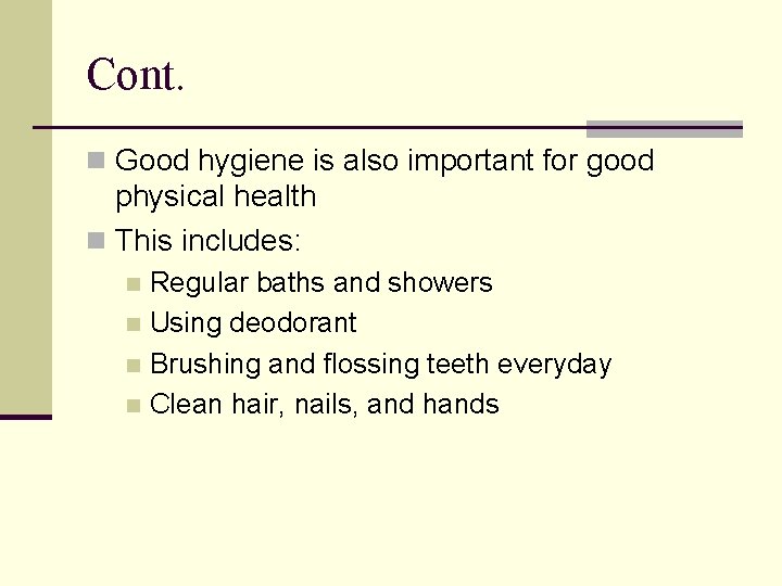 Cont. n Good hygiene is also important for good physical health n This includes: