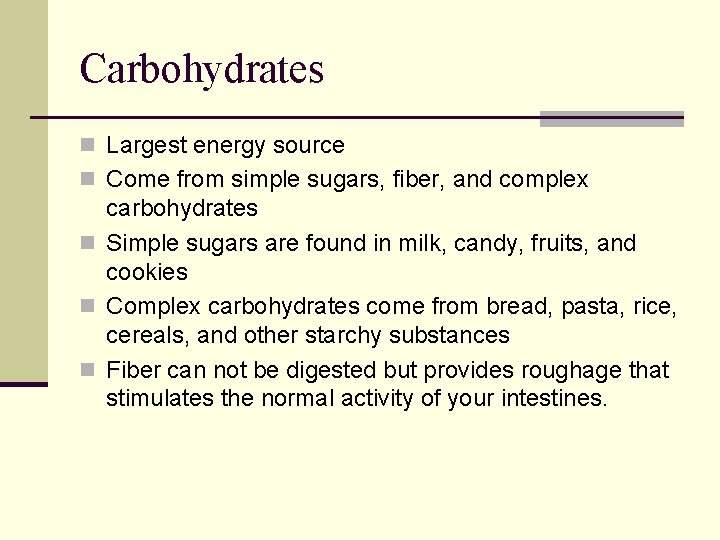 Carbohydrates n Largest energy source n Come from simple sugars, fiber, and complex carbohydrates