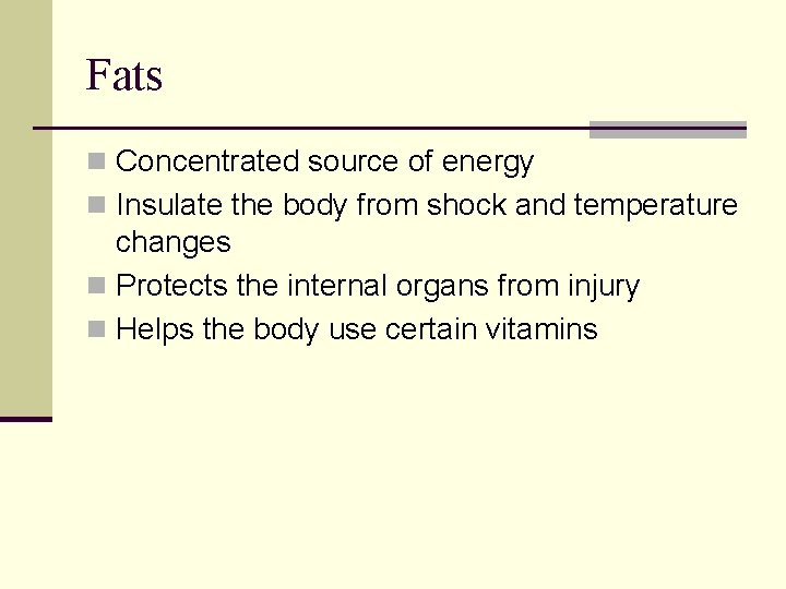 Fats n Concentrated source of energy n Insulate the body from shock and temperature