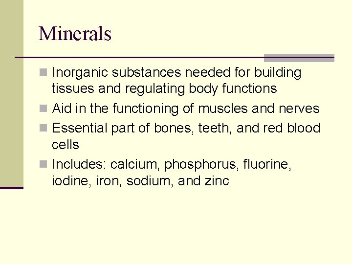 Minerals n Inorganic substances needed for building tissues and regulating body functions n Aid