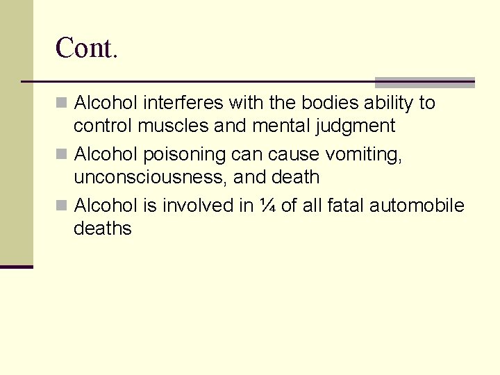 Cont. n Alcohol interferes with the bodies ability to control muscles and mental judgment
