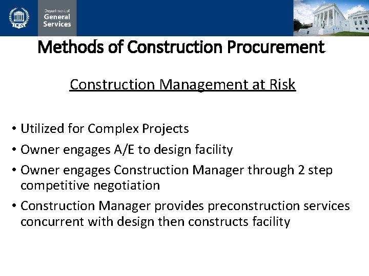 Methods of Construction Procurement Construction Management at Risk • Utilized for Complex Projects •