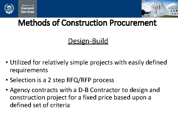 Methods of Construction Procurement Design-Build • Utilized for relatively simple projects with easily defined