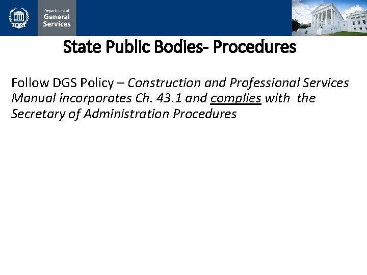 State Public Bodies- Procedures Follow DGS Policy – Construction and Professional Services Manual incorporates