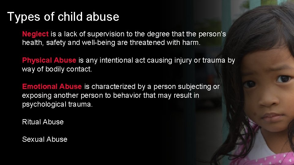 Types of child abuse Neglect is a lack of supervision to the degree that