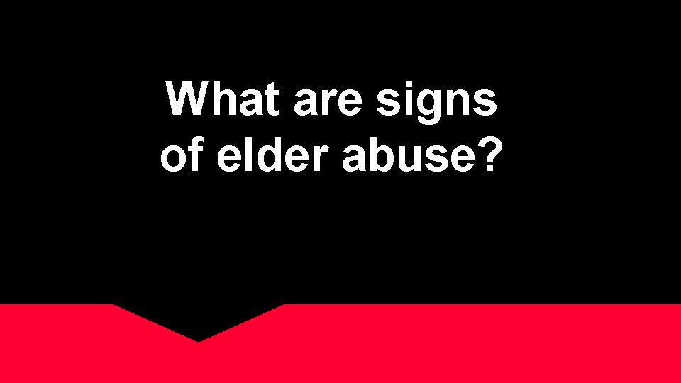 What are signs of elder abuse? 