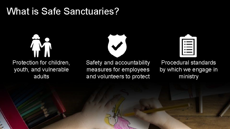 What is Safe Sanctuaries? Protection for children, youth, and vulnerable adults Safety and accountability