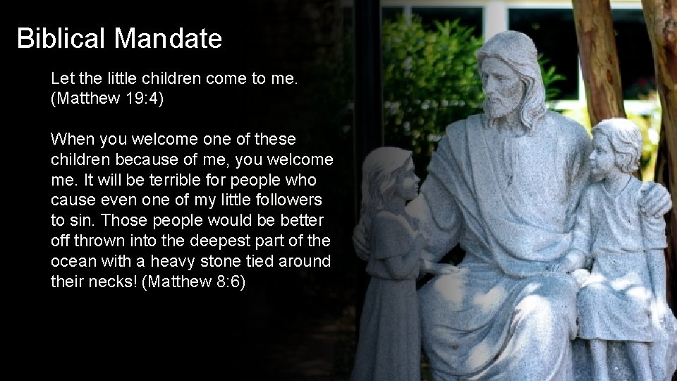 Biblical Mandate Let the little children come to me. (Matthew 19: 4) When you