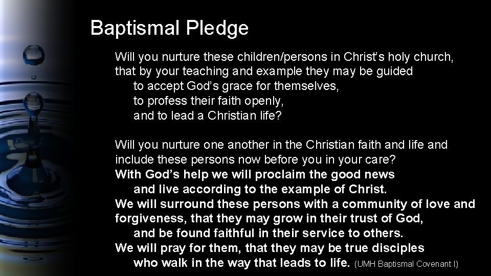 Baptismal Pledge Will you nurture these children/persons in Christ’s holy church, that by your