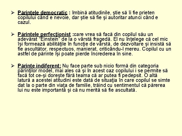 Ø Părintele democratic : îmbină atitudinile, ştie să îi fie prieten copilului când e