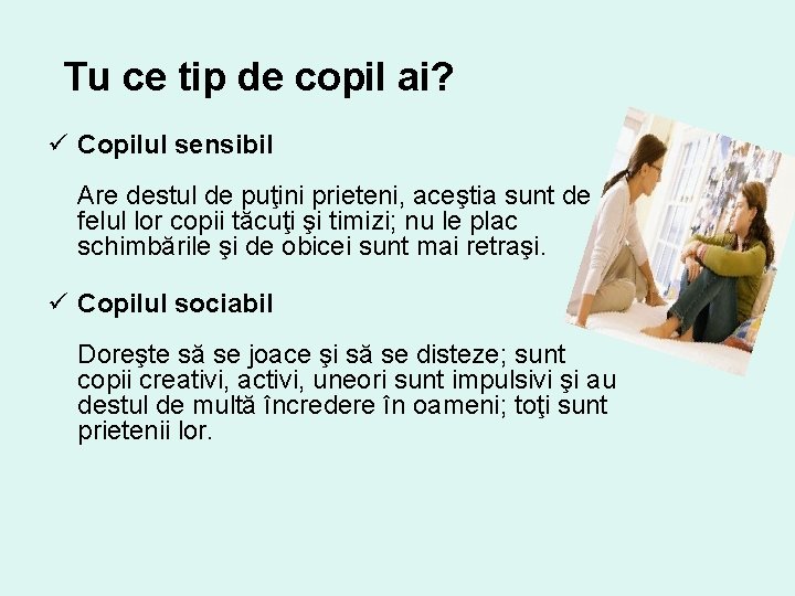 Tu ce tip de copil ai? ü Copilul sensibil Are destul de puţini prieteni,