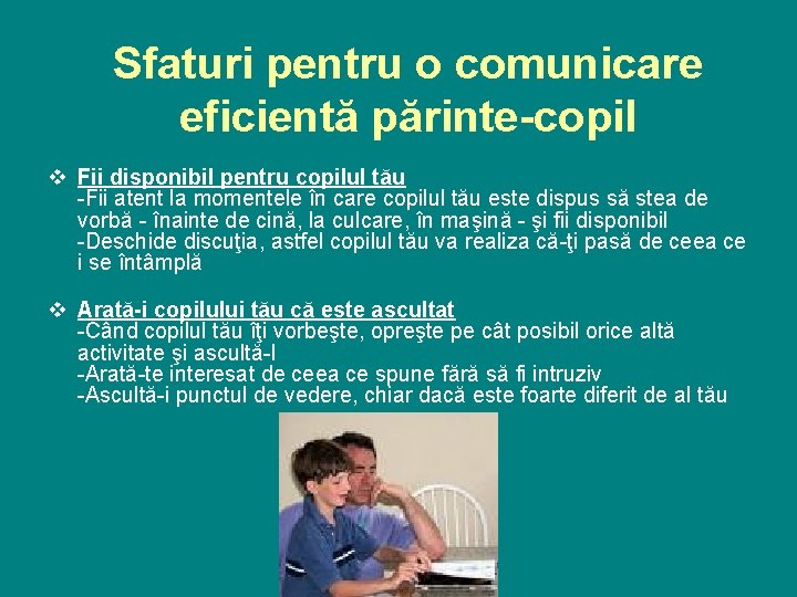 Sfaturi pentru o comunicare eficientă părinte-copil v Fii disponibil pentru copilul tău -Fii atent