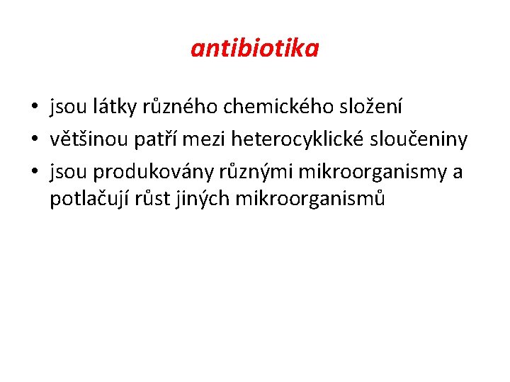 antibiotika • jsou látky různého chemického složení • většinou patří mezi heterocyklické sloučeniny •