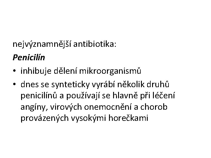 nejvýznamnější antibiotika: Penicilín • inhibuje dělení mikroorganismů • dnes se synteticky vyrábí několik druhů