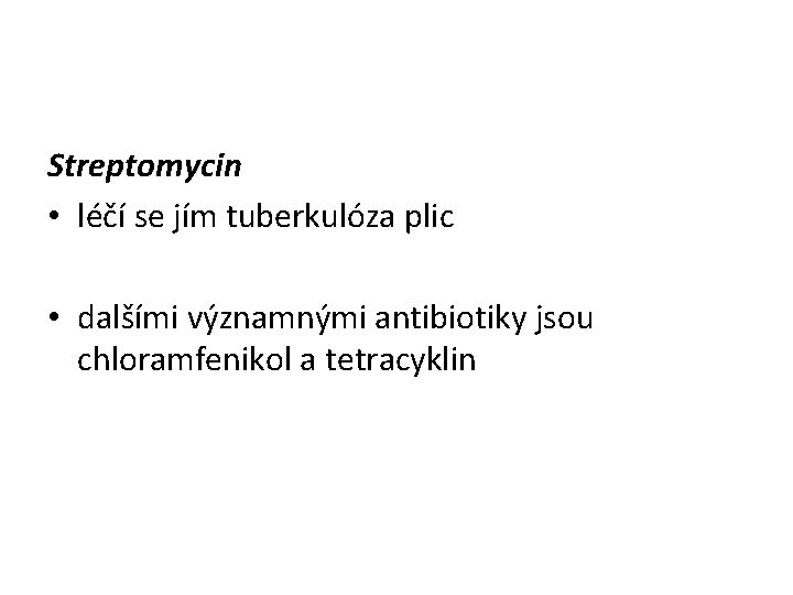 Streptomycin • léčí se jím tuberkulóza plic • dalšími významnými antibiotiky jsou chloramfenikol a