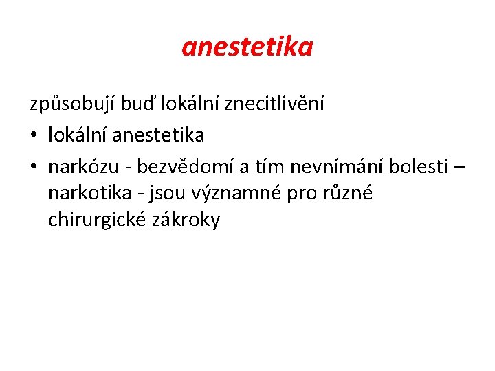 anestetika způsobují buď lokální znecitlivění • lokální anestetika • narkózu - bezvědomí a tím