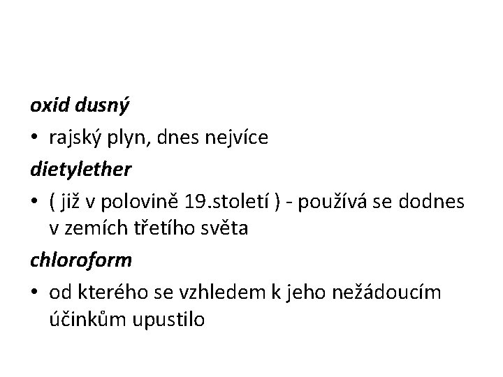 oxid dusný • rajský plyn, dnes nejvíce dietylether • ( již v polovině 19.