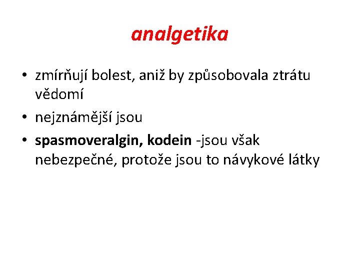 analgetika • zmírňují bolest, aniž by způsobovala ztrátu vědomí • nejznámější jsou • spasmoveralgin,