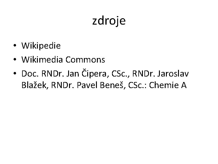 zdroje • Wikipedie • Wikimedia Commons • Doc. RNDr. Jan Čipera, CSc. , RNDr.