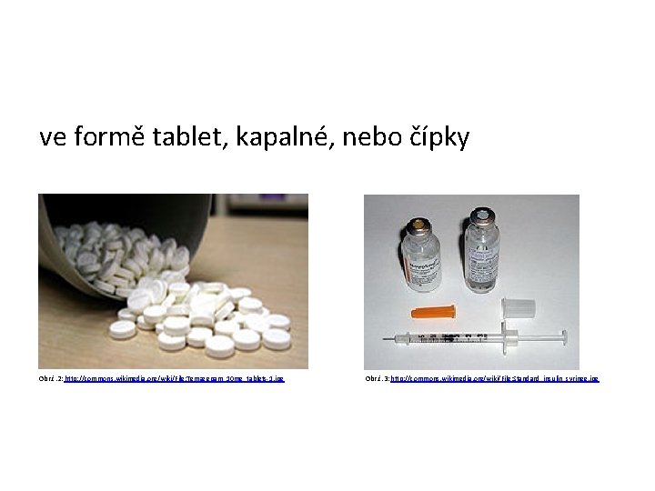 ve formě tablet, kapalné, nebo čípky Obr. č. 2: http: //commons. wikimedia. org/wiki/File: Temazepam_10