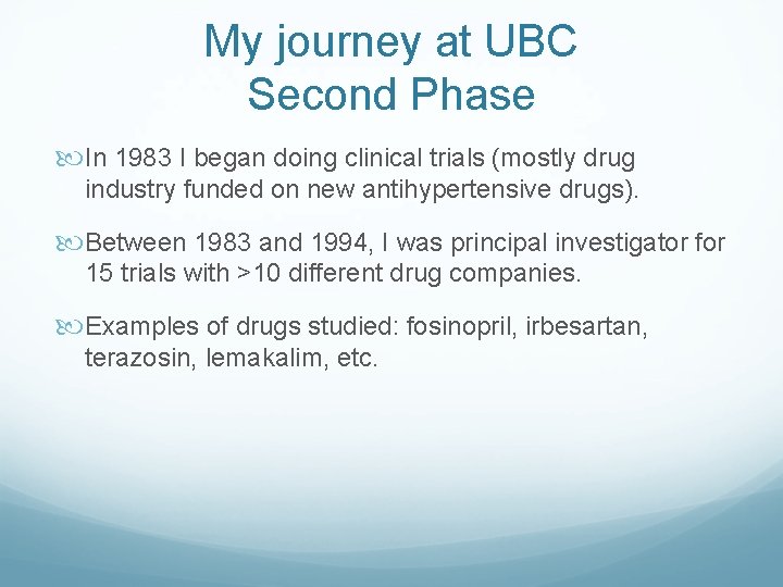 My journey at UBC Second Phase In 1983 I began doing clinical trials (mostly