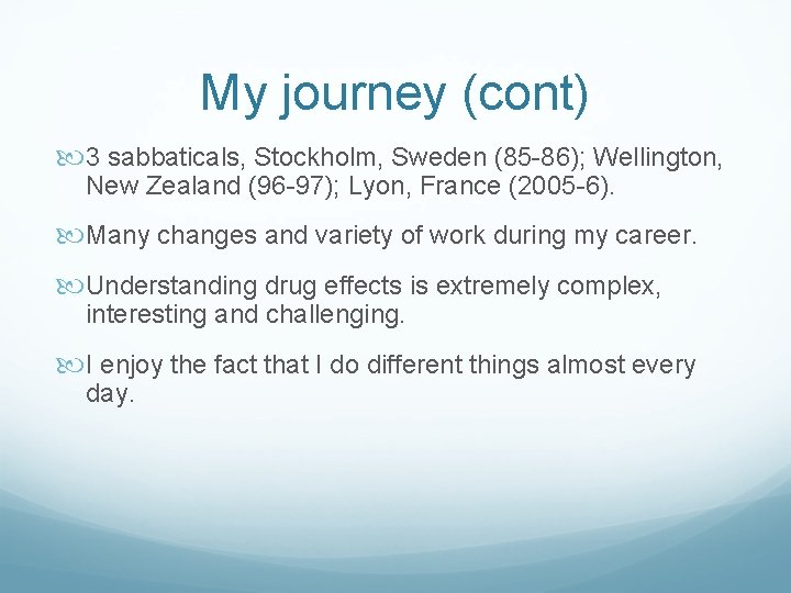 My journey (cont) 3 sabbaticals, Stockholm, Sweden (85 -86); Wellington, New Zealand (96 -97);