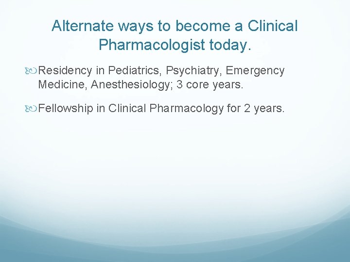 Alternate ways to become a Clinical Pharmacologist today. Residency in Pediatrics, Psychiatry, Emergency Medicine,