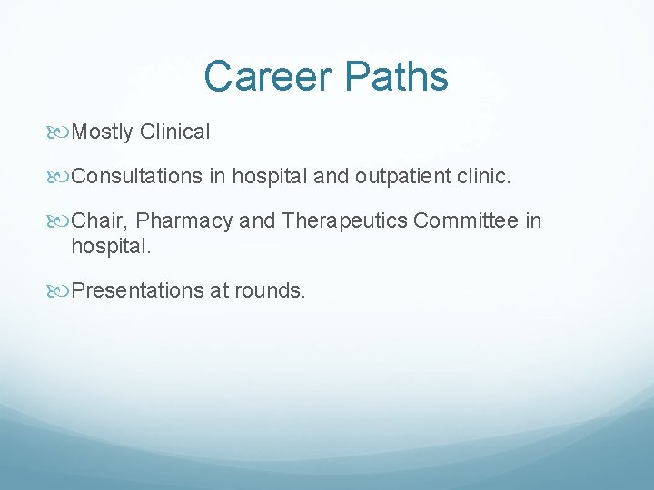 Career Paths Mostly Clinical Consultations in hospital and outpatient clinic. Chair, Pharmacy and Therapeutics