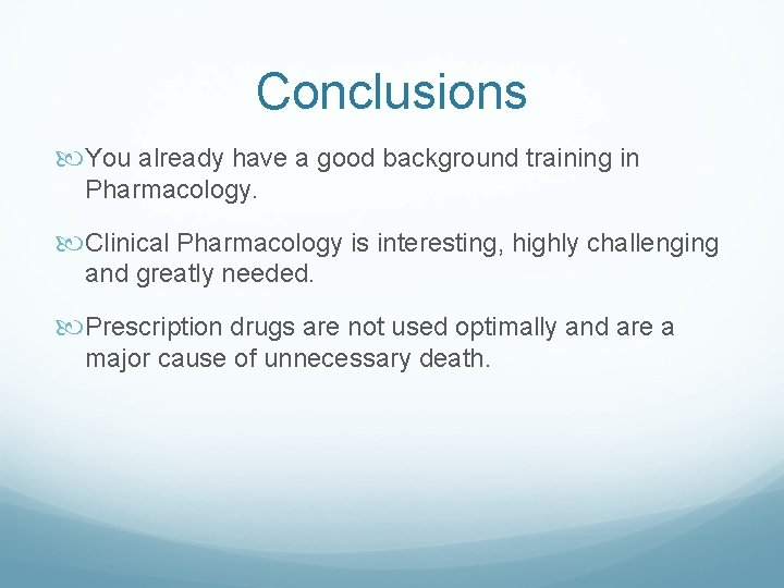 Conclusions You already have a good background training in Pharmacology. Clinical Pharmacology is interesting,