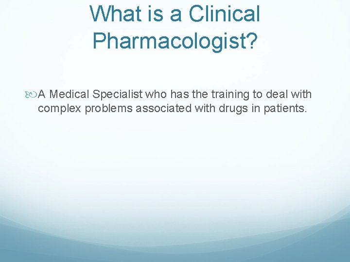 What is a Clinical Pharmacologist? A Medical Specialist who has the training to deal