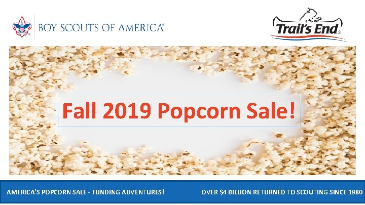 Fall 2019 Popcorn Sale! AMERICA’S POPCORN SALE - FUNDING ADVENTURES! OVER $4 BILLION RETURNED
