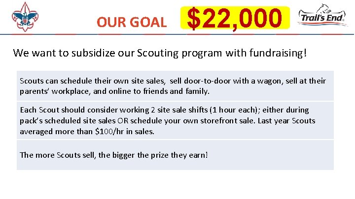 OUR GOAL $22, 000 We want to subsidize our Scouting program with fundraising! Scouts