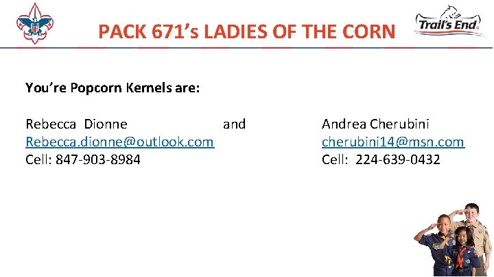 PACK 671’s LADIES OF THE CORN You’re Popcorn Kernels are: Rebecca Dionne and Rebecca.