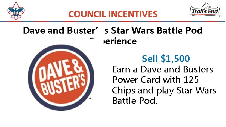 COUNCIL INCENTIVES Dave and Buster’s Star Wars Battle Pod Experience Sell $1, 500 Earn