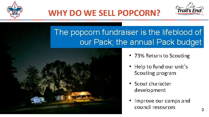 WHY DO WE SELL POPCORN? The popcorn fundraiser is the lifeblood of our Pack;
