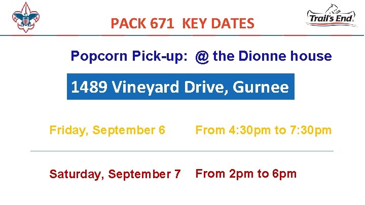 PACK 671 KEY DATES Popcorn Pick-up: @ the Dionne house 1489 Vineyard Drive, Gurnee