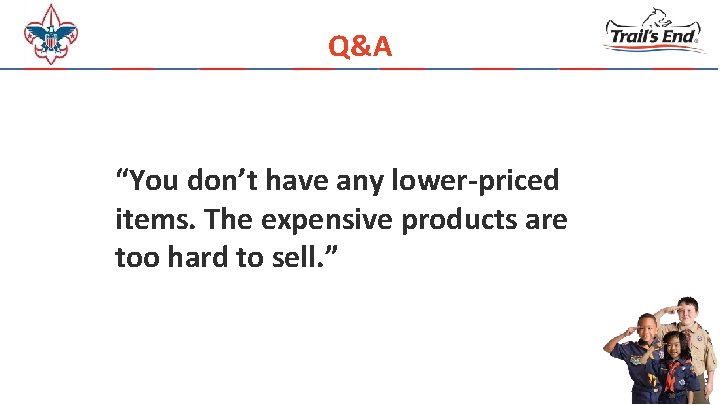 Q&A “You don’t have any lower-priced items. The expensive products are too hard to