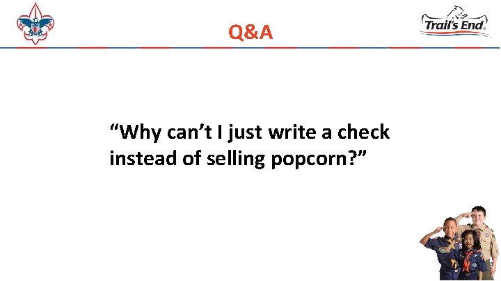 Q&A “Why can’t I just write a check instead of selling popcorn? ” 37
