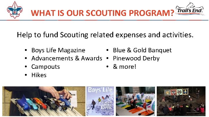 WHAT IS OUR SCOUTING PROGRAM? Help to fund Scouting related expenses and activities. •