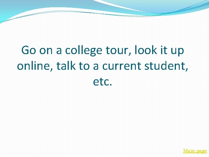 Go on a college tour, look it up online, talk to a current student,