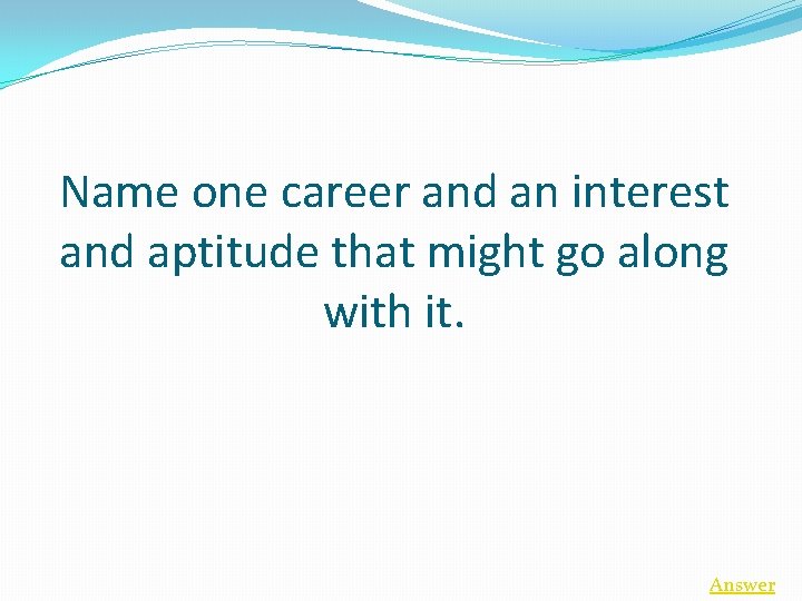 Name one career and an interest and aptitude that might go along with it.